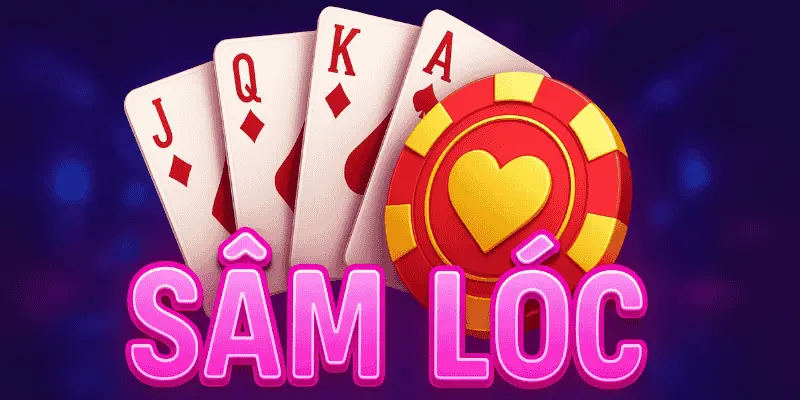 Học cách chơi sâm lóc luôn thắng